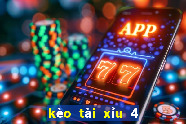 kèo tài xỉu 4 1 4