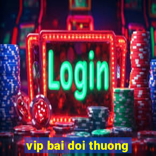 vip bai doi thuong