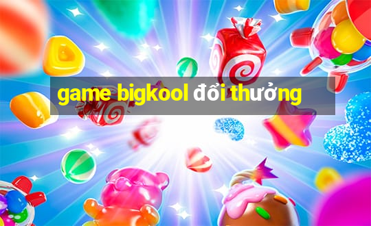 game bigkool đổi thưởng