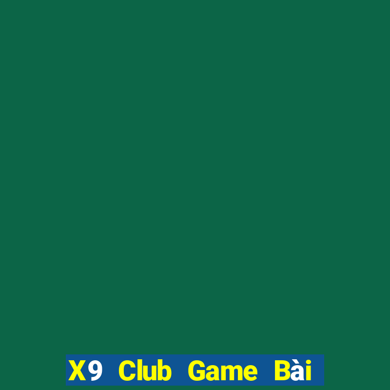 X9 Club Game Bài Chơi Với Bạn Bè