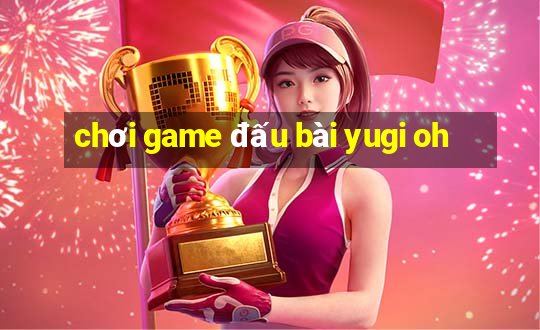 chơi game đấu bài yugi oh