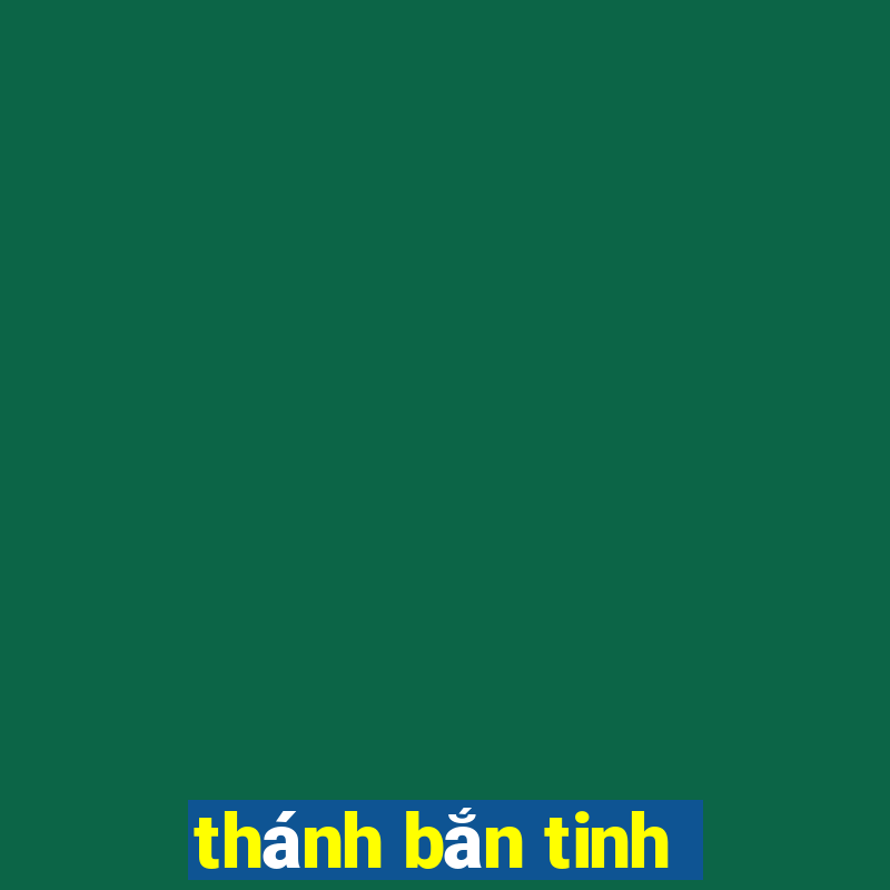 thánh bắn tinh