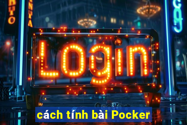 cách tính bài Pocker