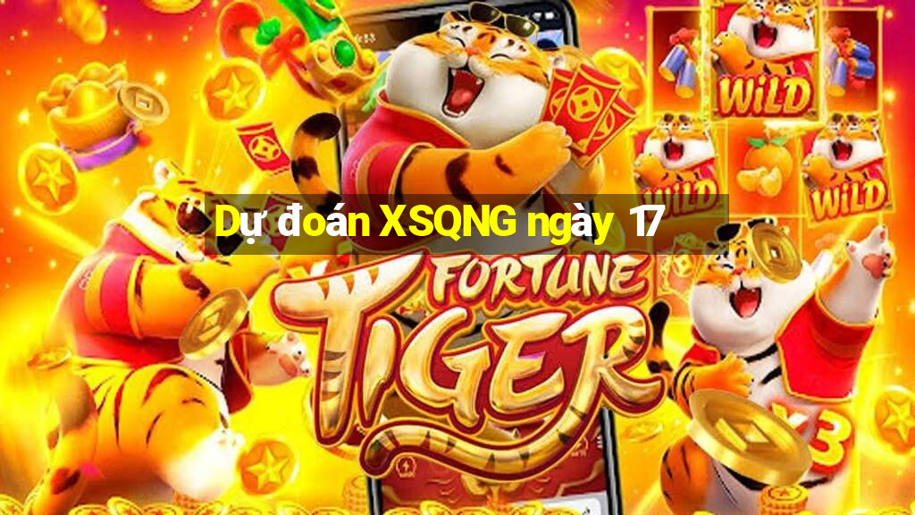 Dự đoán XSQNG ngày 17