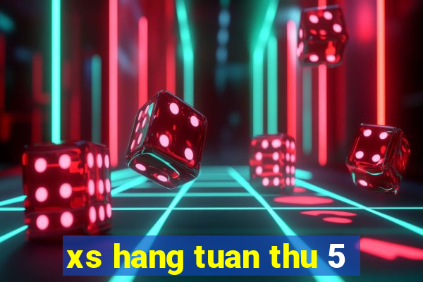 xs hang tuan thu 5