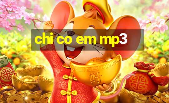 chi co em mp3