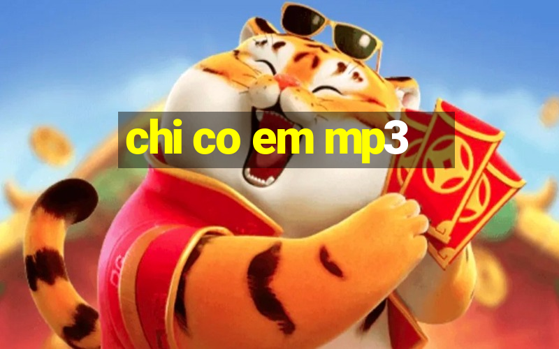 chi co em mp3