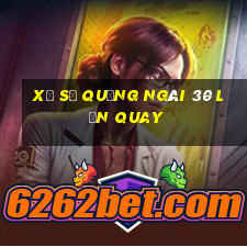 xổ số quảng ngãi 30 lần quay