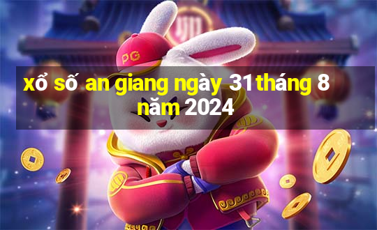 xổ số an giang ngày 31 tháng 8 năm 2024