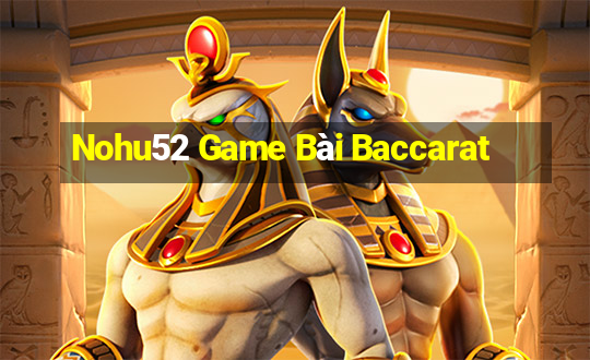 Nohu52 Game Bài Baccarat