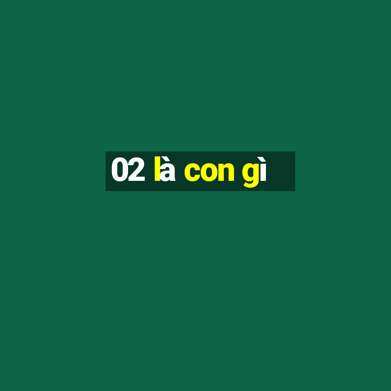 02 là con gì