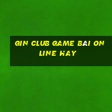 Gin Club Game Bài Online Hay