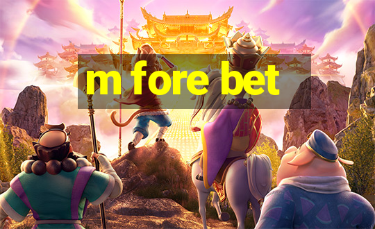 m fore bet