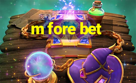 m fore bet