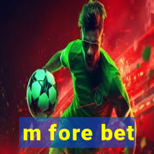 m fore bet