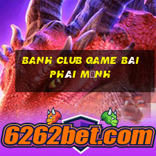 Banh Club Game Bài Phái Mạnh