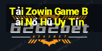 Tải Zowin Game Bài Nổ Hũ Uy Tín