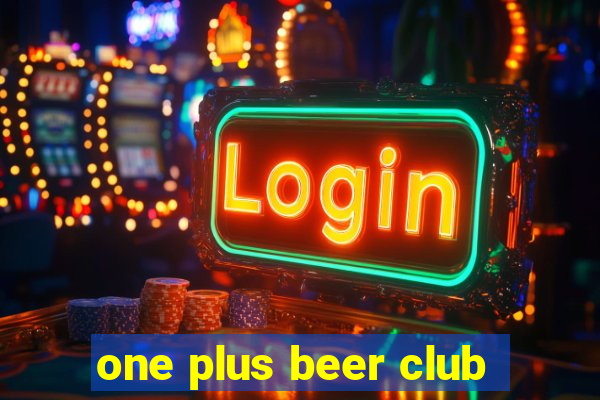 one plus beer club