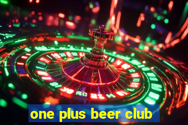 one plus beer club