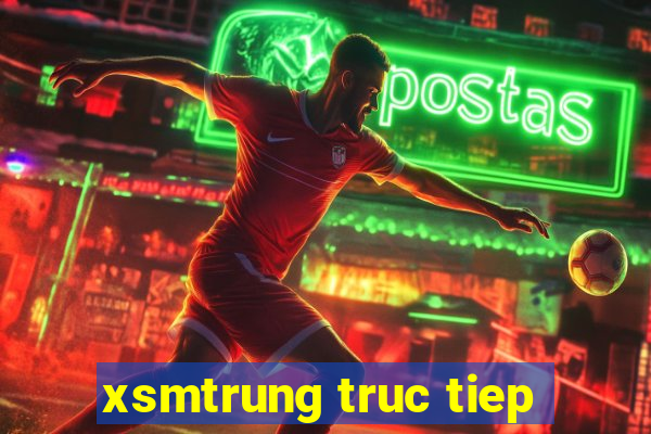 xsmtrung truc tiep