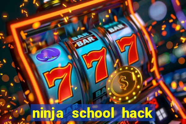 ninja school hack 2021 pc