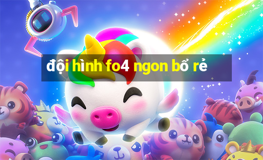 đội hình fo4 ngon bổ rẻ