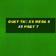 Quay thử XS Mega 6 45 ngày 7