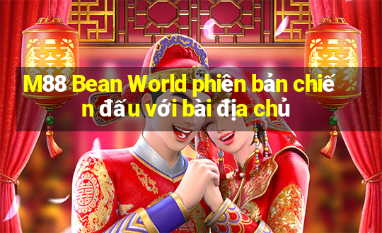 M88 Bean World phiên bản chiến đấu với bài địa chủ