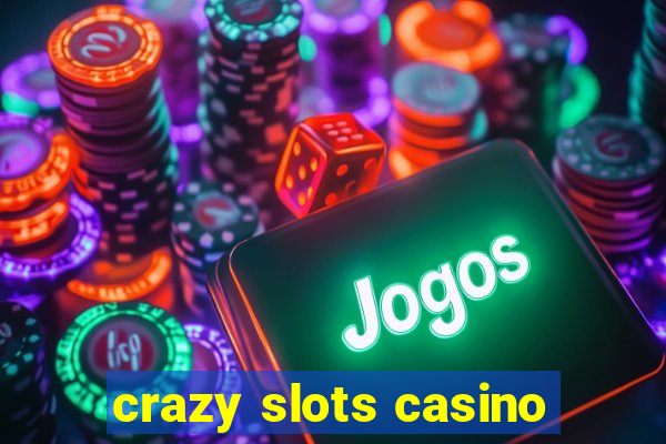 crazy slots casino