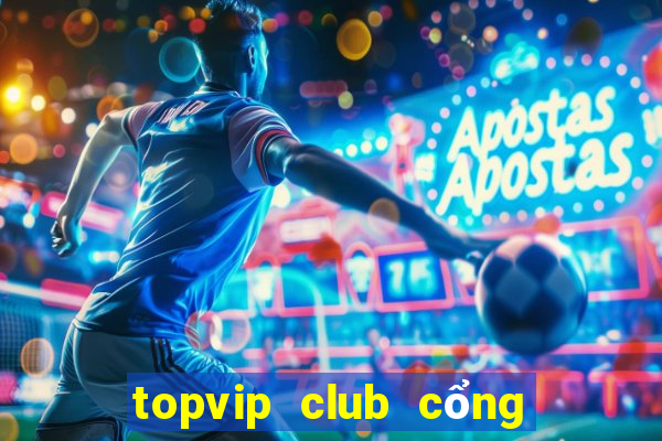 topvip club cổng game quốc tế