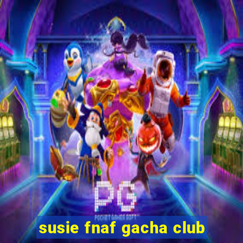 susie fnaf gacha club