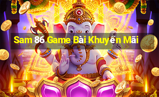 Sam 86 Game Bài Khuyến Mãi