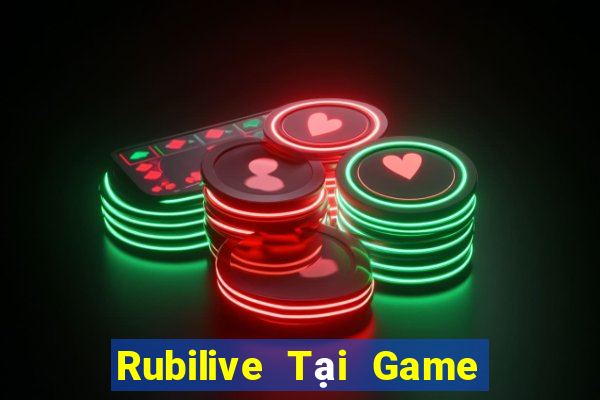 Rubilive Tại Game Bài B52 Đổi Thưởng