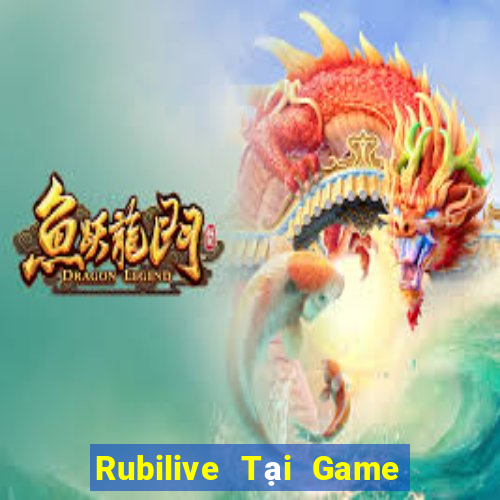 Rubilive Tại Game Bài B52 Đổi Thưởng