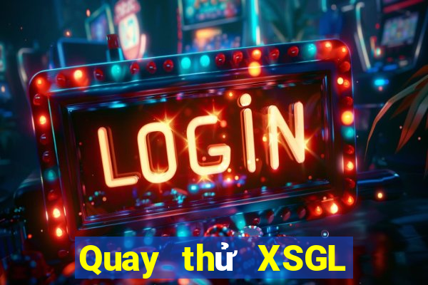 Quay thử XSGL ngày 2