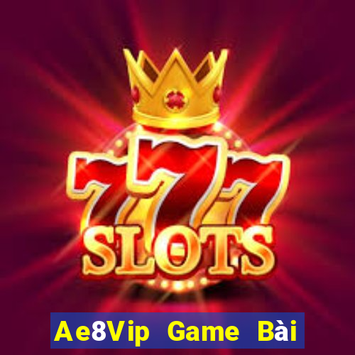 Ae8Vip Game Bài Hot Nhất Hiện Nay