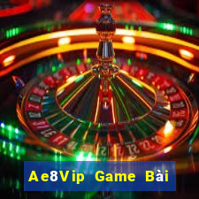 Ae8Vip Game Bài Hot Nhất Hiện Nay