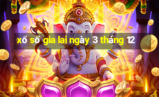 xổ số gia lai ngày 3 tháng 12