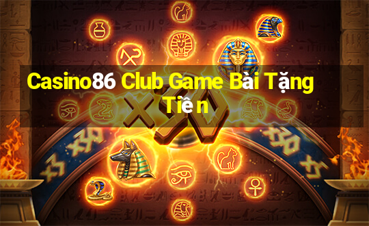 Casino86 Club Game Bài Tặng Tiền