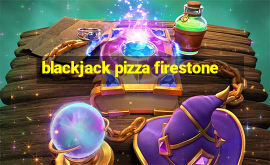 blackjack pizza firestone