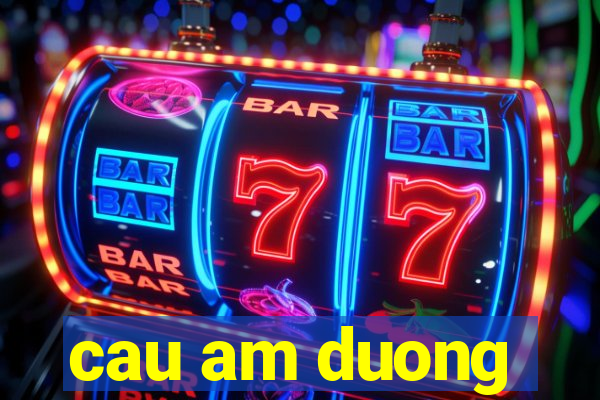 cau am duong