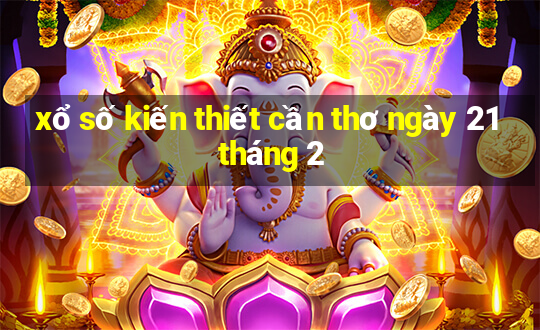 xổ số kiến thiết cần thơ ngày 21 tháng 2