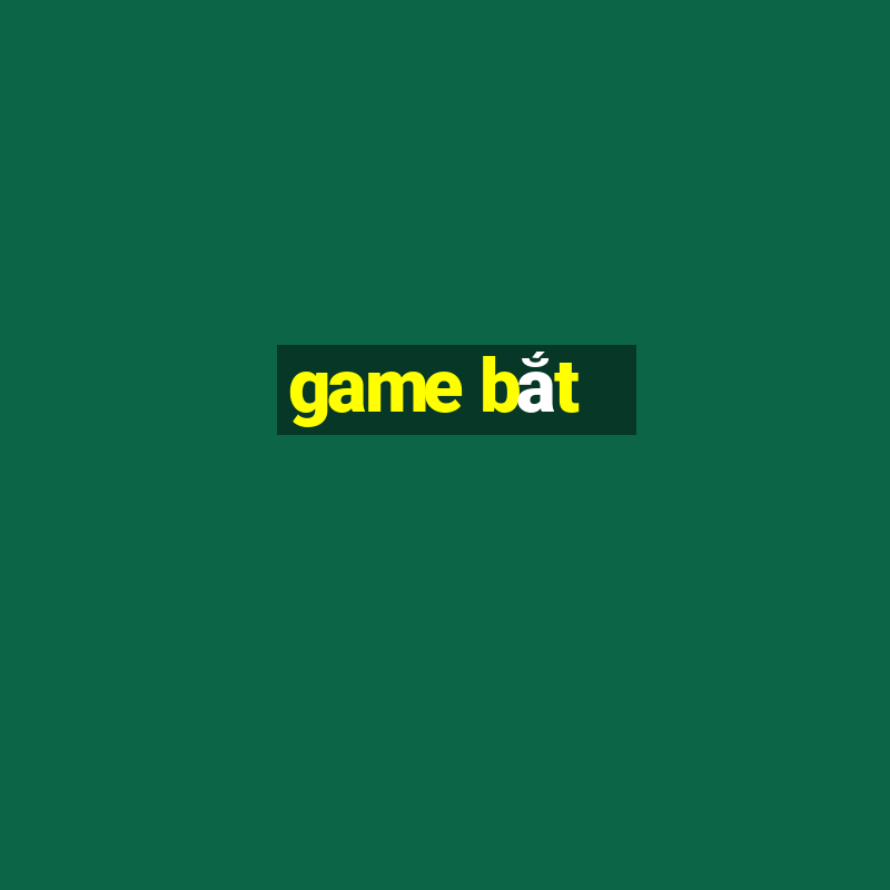 game bắt