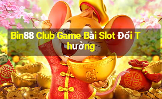 Bin88 Club Game Bài Slot Đổi Thưởng