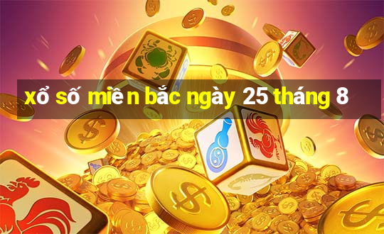 xổ số miền bắc ngày 25 tháng 8