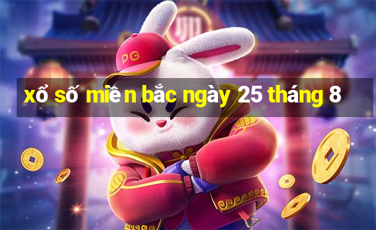 xổ số miền bắc ngày 25 tháng 8