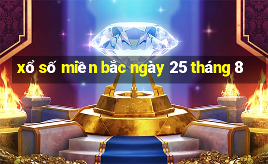 xổ số miền bắc ngày 25 tháng 8