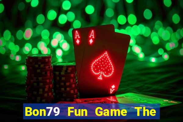 Bon79 Fun Game The Bài Hay Nhất 2021