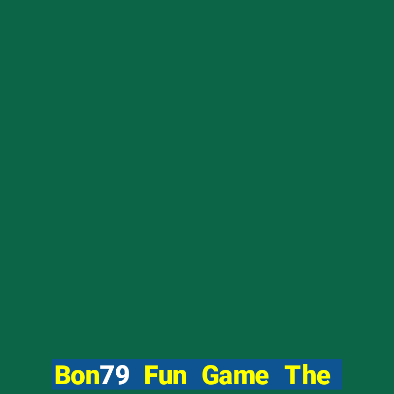 Bon79 Fun Game The Bài Hay Nhất 2021