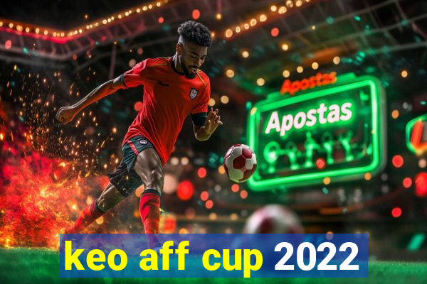 keo aff cup 2022